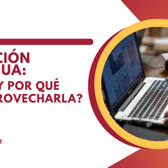 Educación Continua: ¿Qué es y por qué debo aprovecharla?