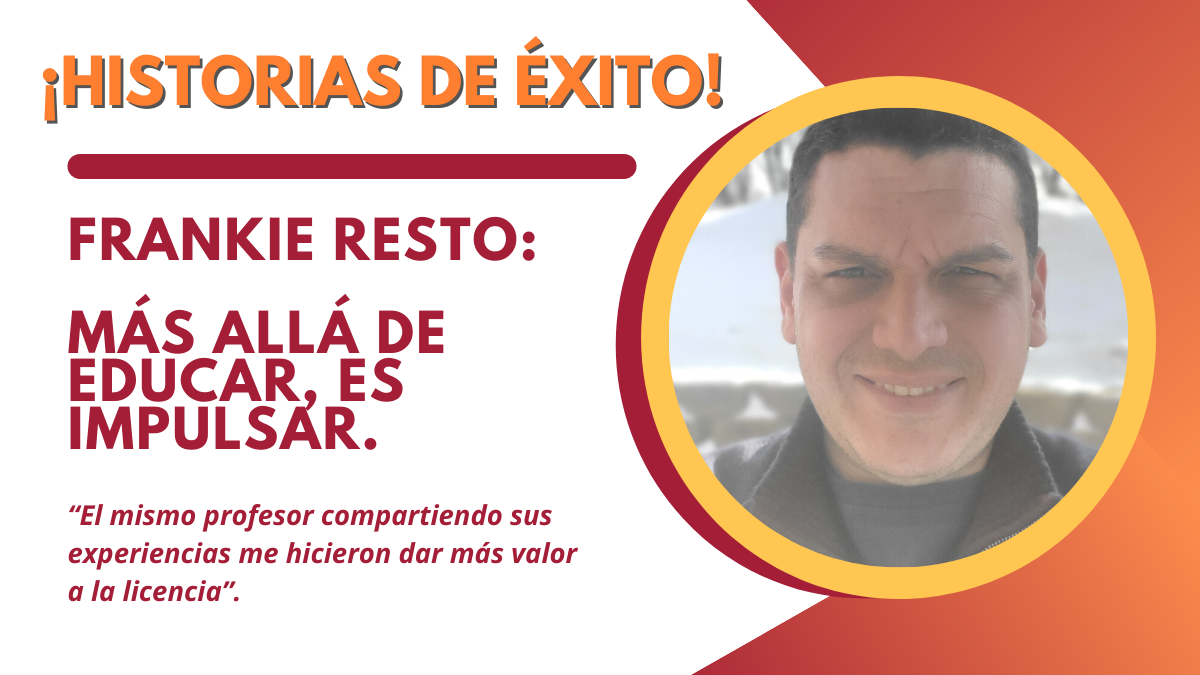 ¡Historias de éxito! Frankie Resto: Más allá de educar, es impulsar.