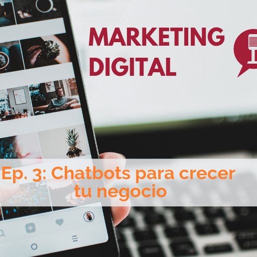 Ep. 3 del podcast de Marketing Digital: Chatbots