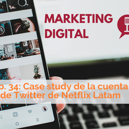 Ep. 34: Case study de la cuenta de Twitter de Netflix Latinoamérica