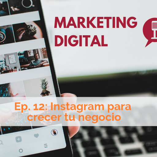 Ep. 12: Instagram para crecer tu negocio
