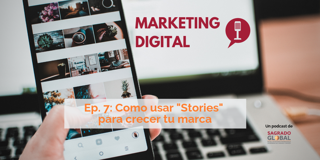 Ep. 7 del podcast de Marketing Digital: uso efectivo de "Stories"