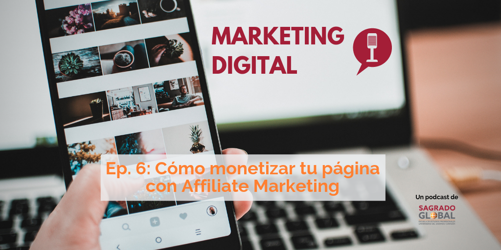 Ep. 6 del podcast de Marketing Digital: monetiza tu página con Affiliate Marketing